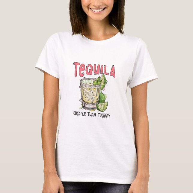 Tequila Cheaper Than Therapy Funny Tequila Mexican T-Shirt (Front)