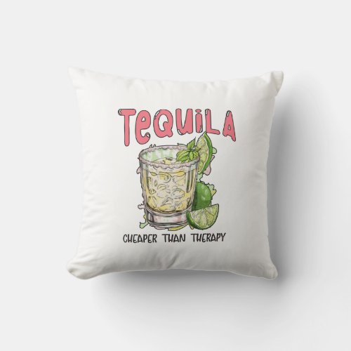 Tequila Cheaper Than Therapy Funny Tequila Mexican Throw Pillow