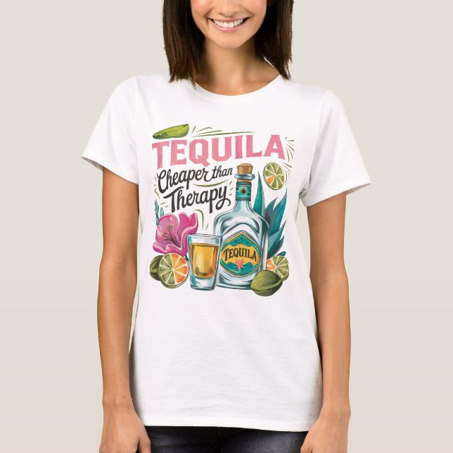 Tequila Cheaper than Therapy  T-Shirt (Front)