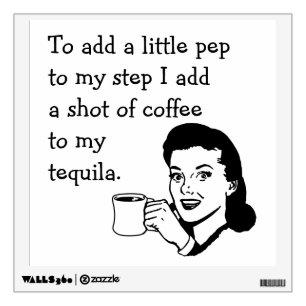 Tequila Coffee Pep Vintage Housewife Meme Wall Decal