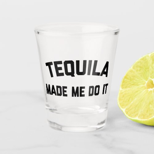 Tequila Do It Funny Quote Shot Glass