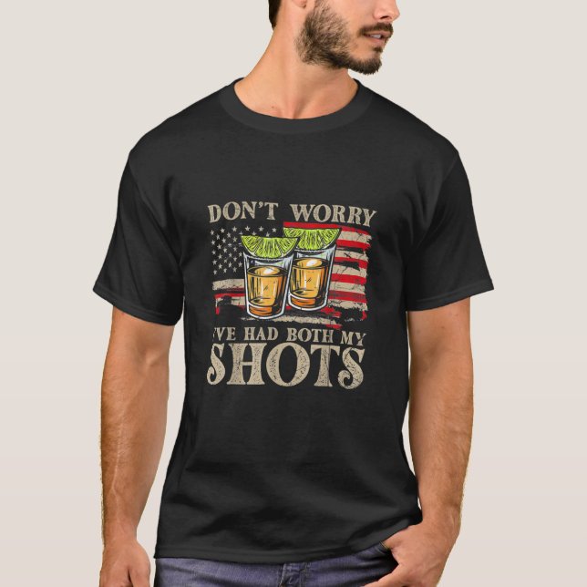 Tequila Don't Worry I've Had Both My Shots Funny T T-Shirt (Front)