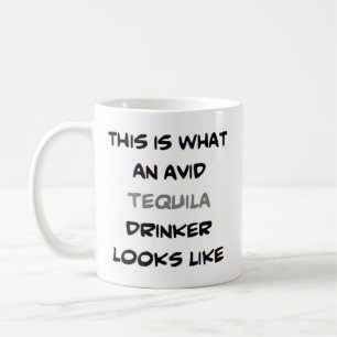 tequila drinker, avid coffee mug