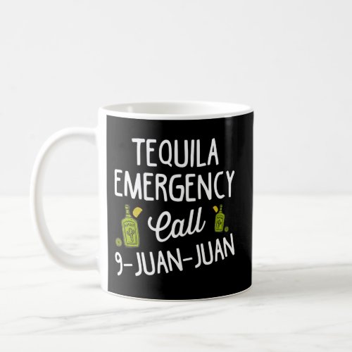 Tequila Emergency Call 9 Juan Juan For Drinking Coffee Mug