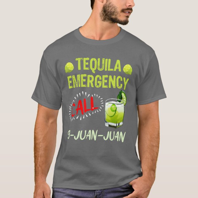 Tequila Emergency call 9 Juan Juan Meico Fan frien T-Shirt (Front)