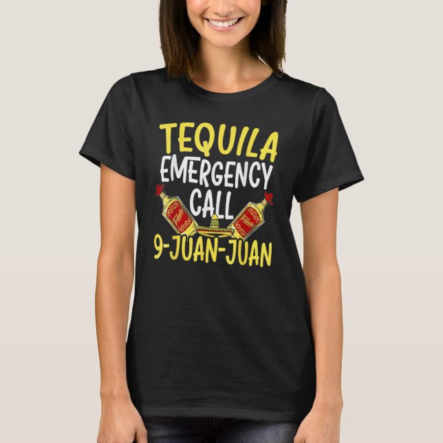 Tequila Emergency Call 9 Juan Juan Mexican T-Shirt (Front)