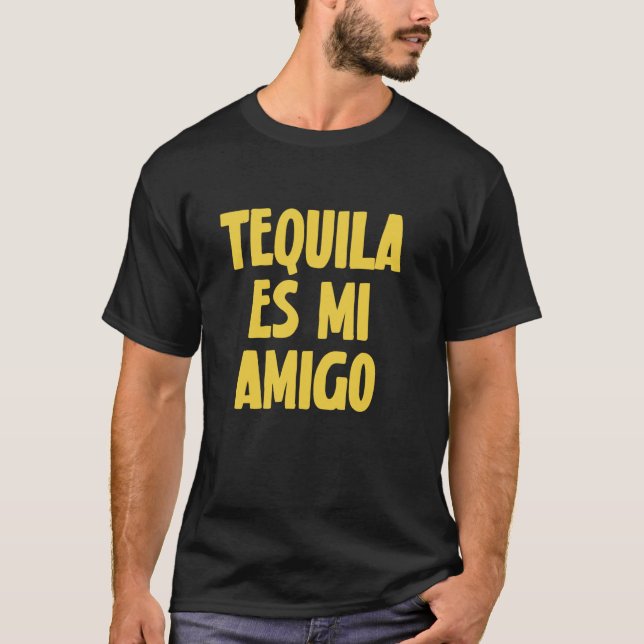 Tequila ES Mi Amigo Funny Drinking T-Shirt (Front)