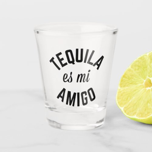 Tequila Es Mi Amigo Funny Quote Shot Glass