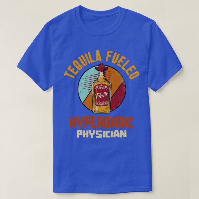 Tequila Fueled Hyperbaric Physician 1 T-Shirt (Design Front)