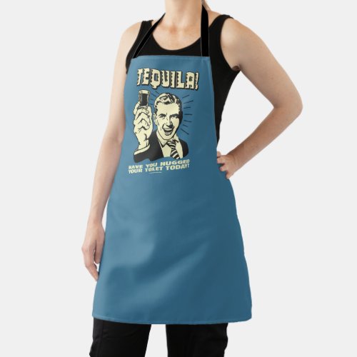 Tequila Hugged Your Toilet Today Apron