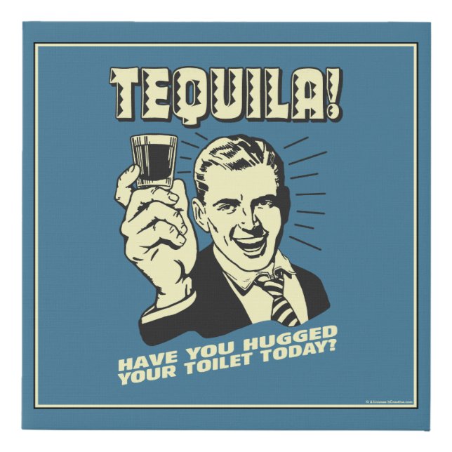 Tequila: Hugged Your Toilet Today Faux Canvas Print (Front)