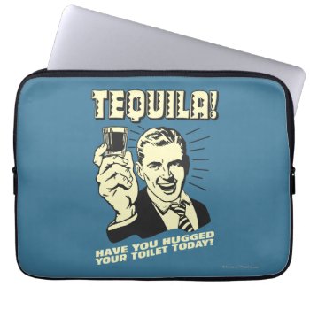 Tequila: Hugged Your Toilet Today Laptop Sleeve by RetroSpoofs at Zazzle