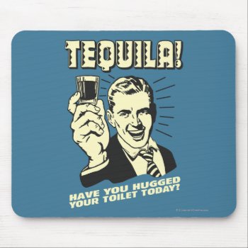Tequila: Hugged Your Toilet Today Mouse Pad by RetroSpoofs at Zazzle