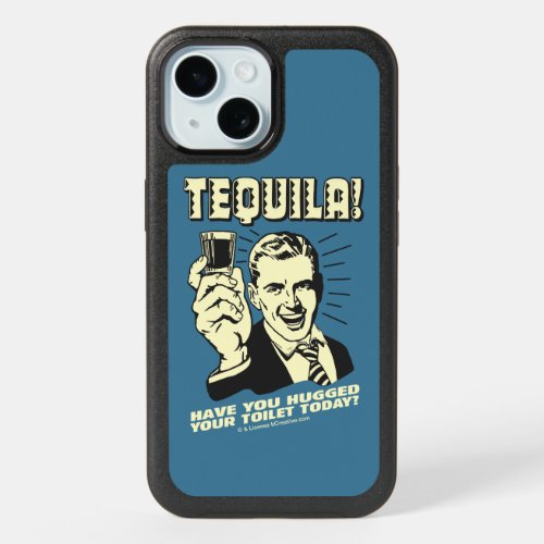 Tequila Hugged Your Toilet Today iPhone 15 Case
