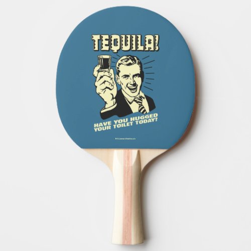Tequila Hugged Your Toilet Today Ping Pong Paddle