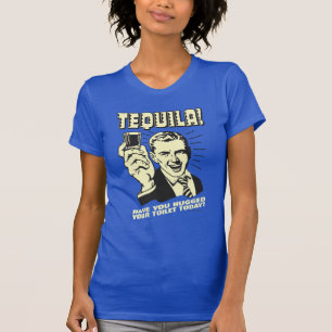 Tequila: Hugged Your Toilet Today T-Shirt