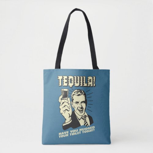 Tequila Hugged Your Toilet Today Tote Bag