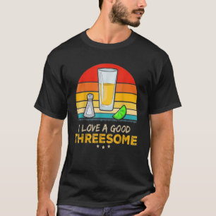 Tequila I Love A Good Threesome Drinking Bartendin T-Shirt
