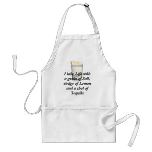 Tequila, I take Life with a grain of Salt,wedge of Adult Apron