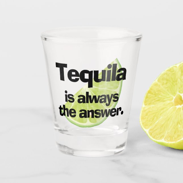 Tequila is Always the Answer and Lime Shot Glass (Front)