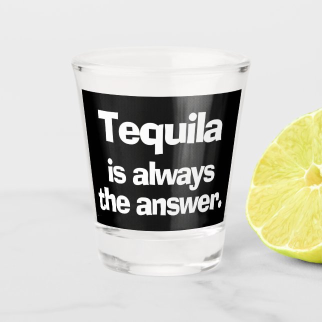 Tequila is Always the Answer Shot Glass (Front)