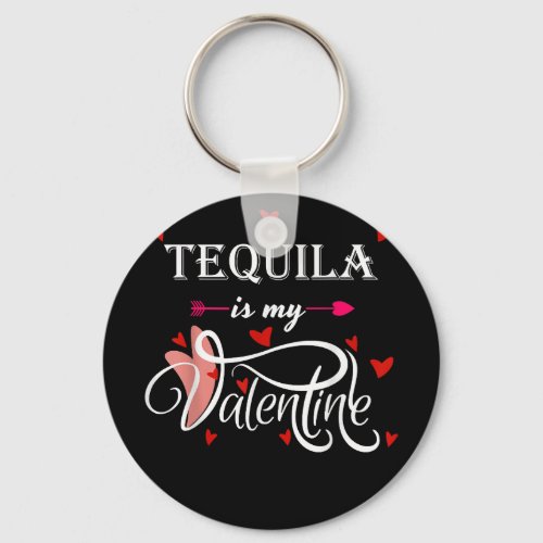 Tequila Is My Valentine _ Valentines Day Alcohol L Keychain