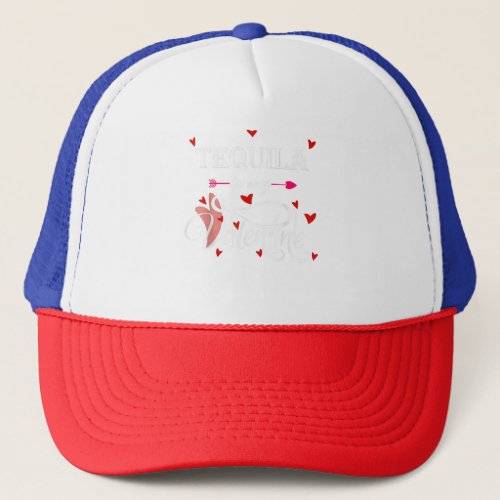 Tequila Is My Valentine _ Valentines Day Alcohol L Trucker Hat