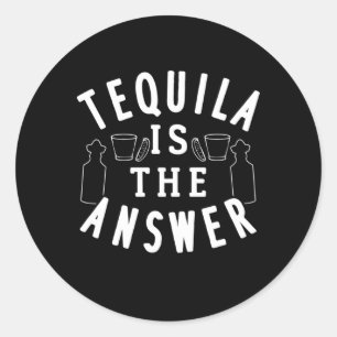 Tequila Is The Answer Classic Round Sticker