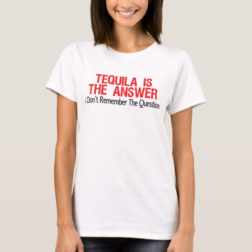 Tequila Is The Answer T_Shirt