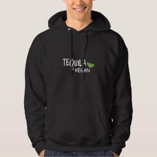 Tequila Is Vegan Hoodie