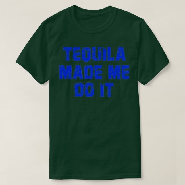 Tequila Made Me Do It Slim Fit T-Shirt (Design Front)