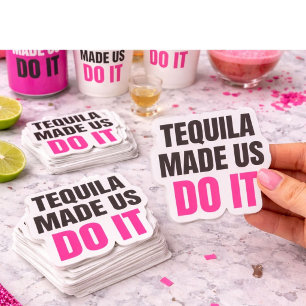 Tequila Made Us Do It   Bride Squad Drinking Sticker
