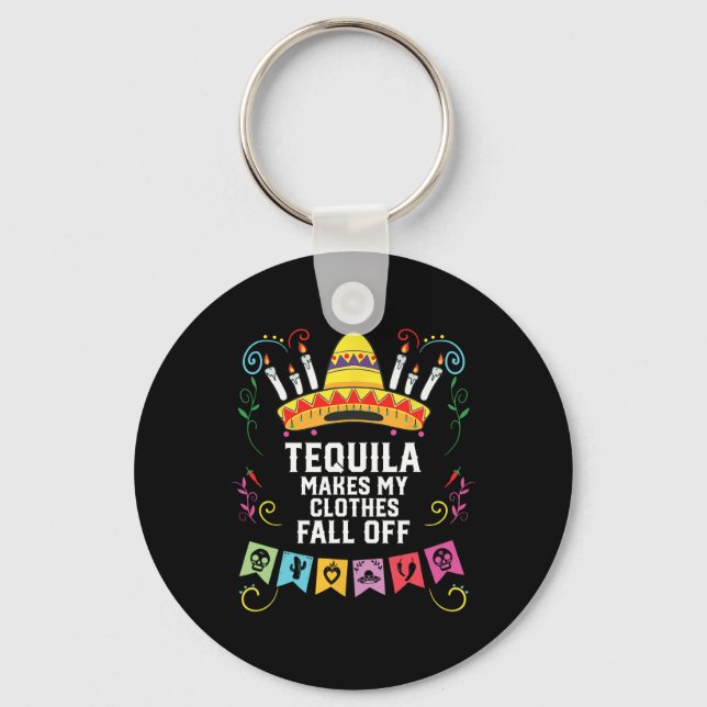 Tequila Makes My Clothes Fall Off Alcoholic Tequil Keychain (Front)