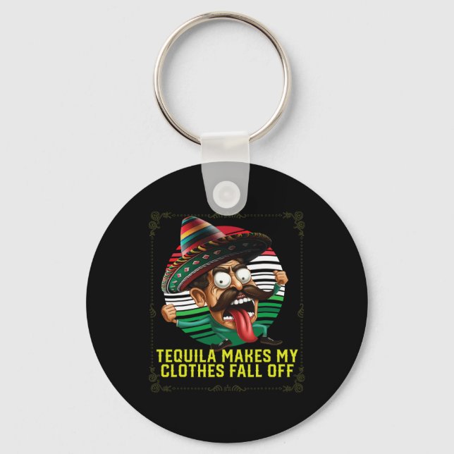 Tequila Makes My Clothes Fall Off Alcoholic Tequil Keychain (Front)