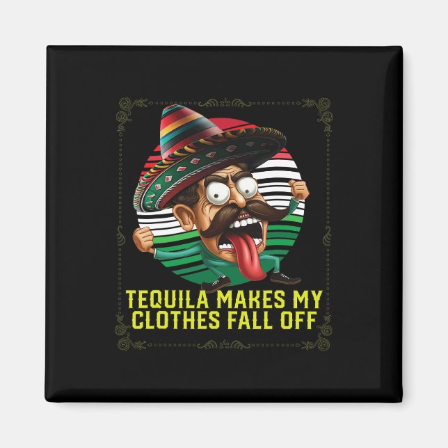 Tequila Makes My Clothes Fall Off Alcoholic Tequil Magnet (Front)