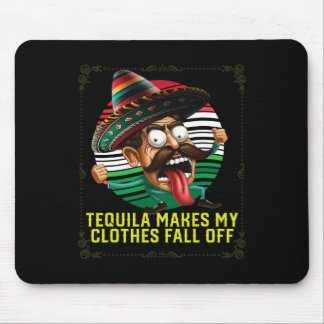 Tequila Makes My Clothes Fall Off Alcoholic Tequil Mouse Pad