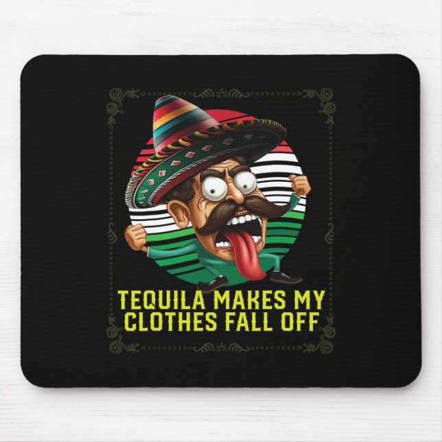 Tequila Makes My Clothes Fall Off Alcoholic Tequil Mouse Pad (Front)
