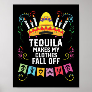 Tequila Makes My Clothes Fall Off Alcoholic Tequil Poster