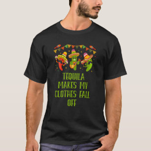 Tequila Makes My Clothes Fall Off Funny Mexican Hu T-Shirt