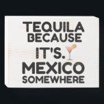 TEQUILA MEXICO SOMEWHERE WOODEN BOX SIGN<br><div class="desc">Tequila,  drinking,  alcohol,  funny,  cinco de mayo,  mexico,  tequila shots,  i love tequila,  fiesta,  because its mexico somewhere</div>