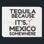 TEQUILA MEXICO SOMEWHERE WOODEN BOX SIGN<br><div class="desc">Tequila,  drinking,  alcohol,  funny,  cinco de mayo,  mexico,  tequila shots,  i love tequila,  fiesta,  because its mexico somewhere</div>