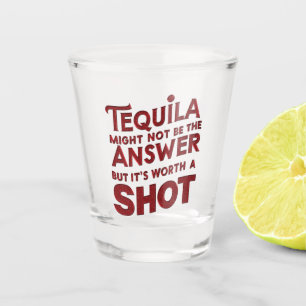 Tequila Might Not Be The Answer But Its Worth Shot Glass