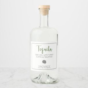 Tequila Pairs well with turkey difficult relatives Liquor Bottle Label
