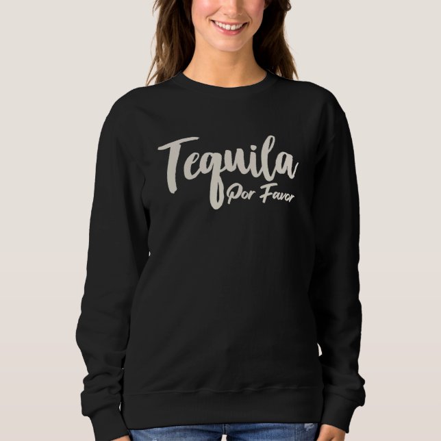 Tequila Por Favor Sweatshirt (Front)