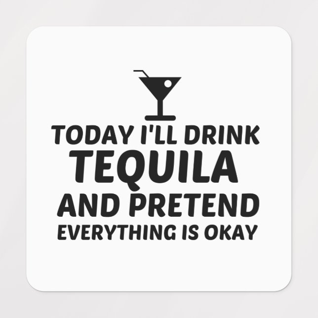 TEQUILA PRETEND EVERYTHING IS OKAY LABELS (Design 1)
