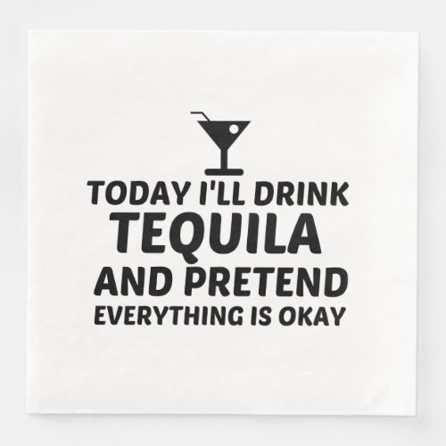 TEQUILA PRETEND EVERYTHING IS OKAY PAPER DINNER NAPKINS