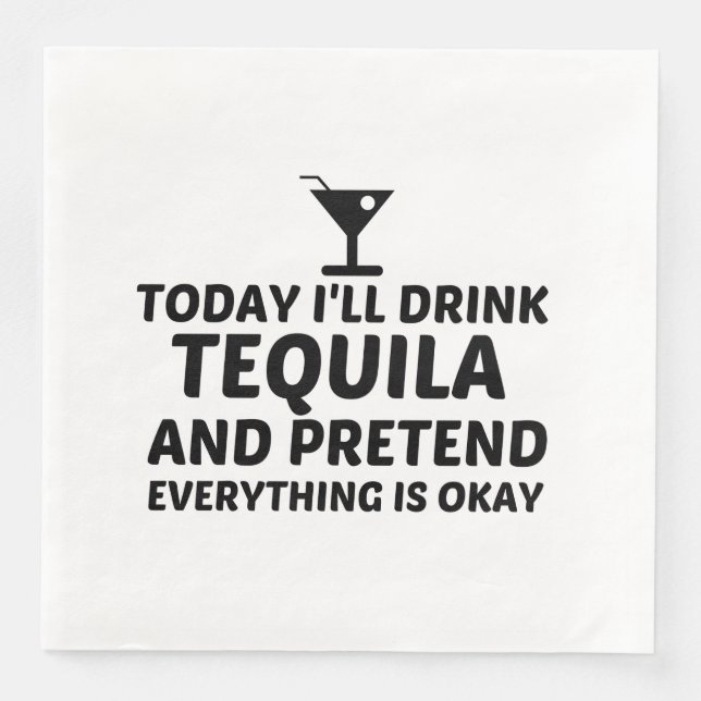 TEQUILA PRETEND EVERYTHING IS OKAY PAPER DINNER NAPKINS (Front)