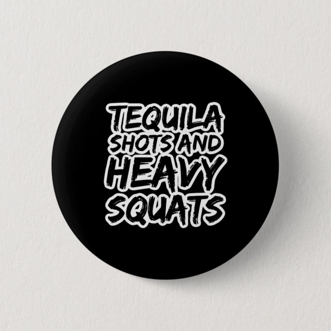 Tequila Shots And Heavy Squats Bodybuilding Powerl Button (Front)