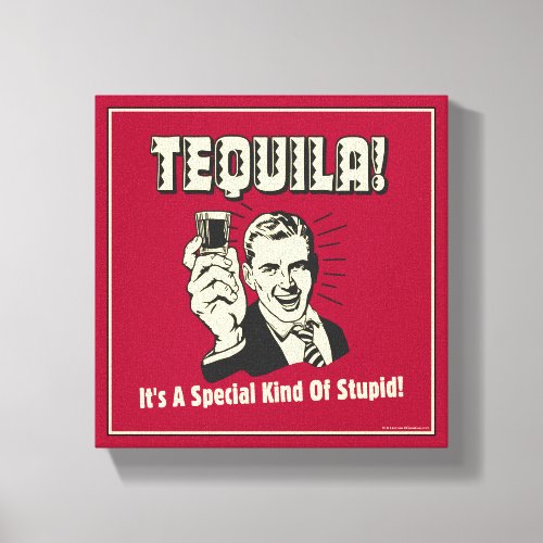 Tequila Special Kind of Stupid Canvas Print