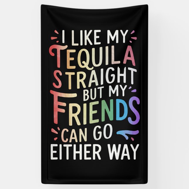 Tequila Straight Friends Go Either Way Funny LGBT  Banner (Vertical)